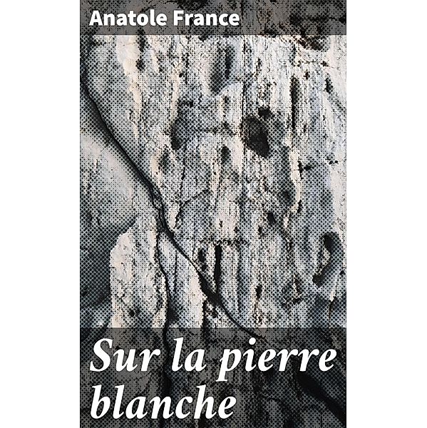 Sur la pierre blanche, Anatole France