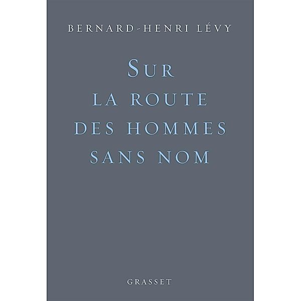 Sur la route des hommes sans nom / essai français, Bernard-Henri Lévy