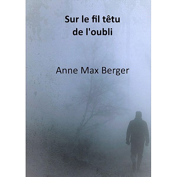 Sur le fil tetu  de l'oubli / Librinova, Max Berger Anne Max Berger