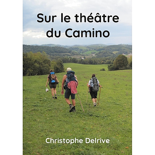 Sur le théâtre du Camino, Christophe Delrive