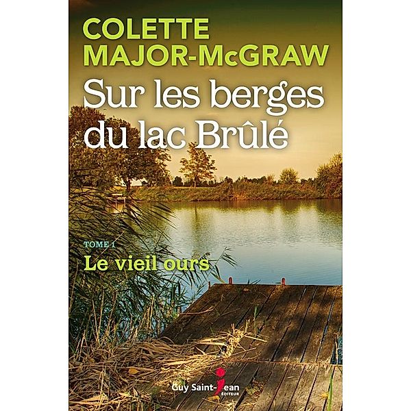 Sur les berges du lac Brule, tome 1 / Sur les berges du lac Brule, tome 3, Major-McGraw Colette Major-McGraw