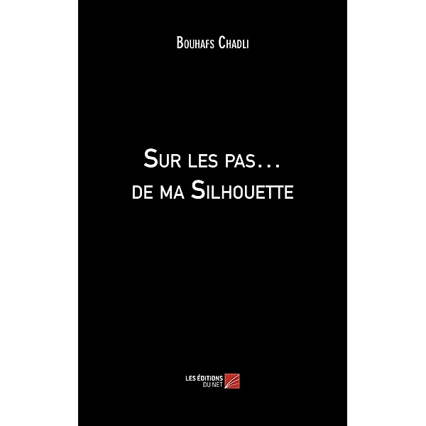 Sur les pas... de ma Silhouette / Les Editions du Net, Chadli Bouhafs Chadli