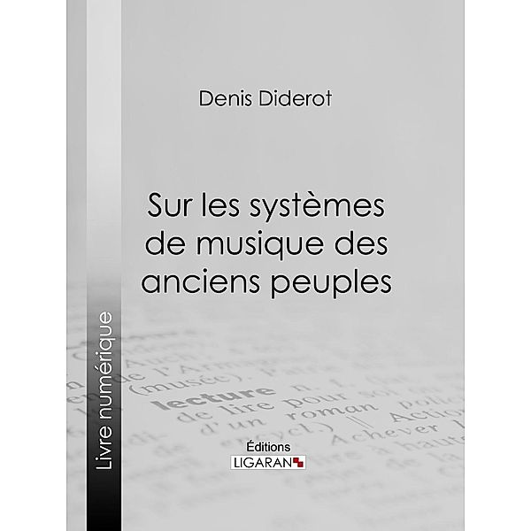 Sur les systèmes de musique des anciens peuples, Denis Diderot, Ligaran