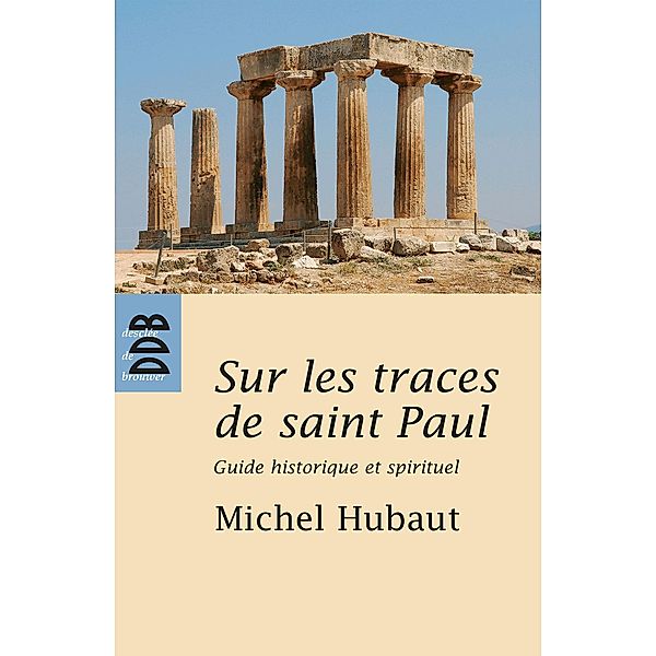 Sur les traces de Saint Paul / Aventure spirituelle, Michel Hubaut