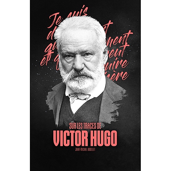 Sur les traces de Victor Hugo, Jean-Michel Bodelet