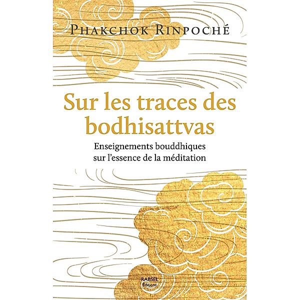 Sur les traces des bodhisattvas / Rabsel Editions, Phakchok Rinpoché