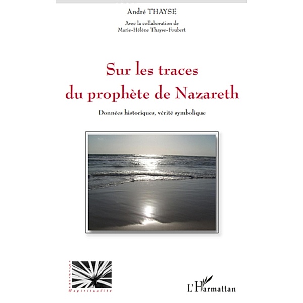 Sur les traces du prophEte de nazareth - donnees historiques / Harmattan, Thayse-Foubert Thayse-Foubert