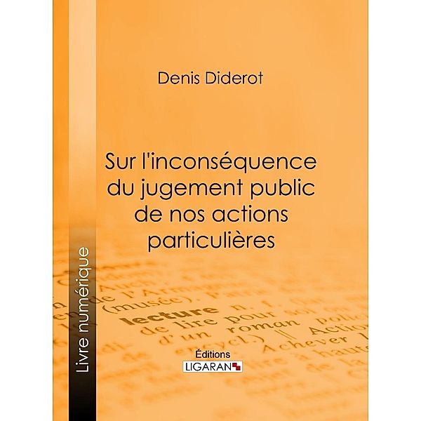 Sur l'inconséquence du jugement public de nos actions particulières, Denis Diderot, Ligaran