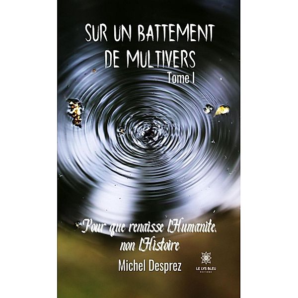 Sur un battement de Multivers - Tome 1, Michel Desprez