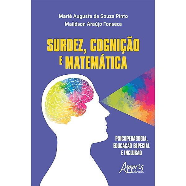 Surdez, Cognição e Matemática: Psicopedagogia, Educação Especial e Inclusão, Mariê Augusta de Souza Pinto, Maildson Araújo Fonseca