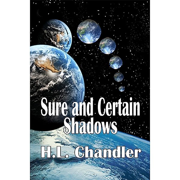 Sure and Certain Shadows, H. L. Chandler