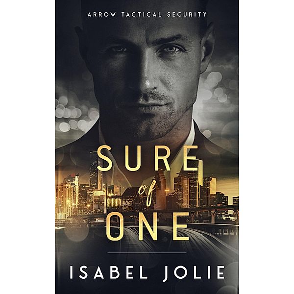 Sure of One (Arrow Tactical Security, #2) / Arrow Tactical Security, Isabel Jolie