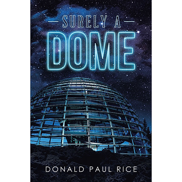 Surely a Dome, Donald Paul Rice