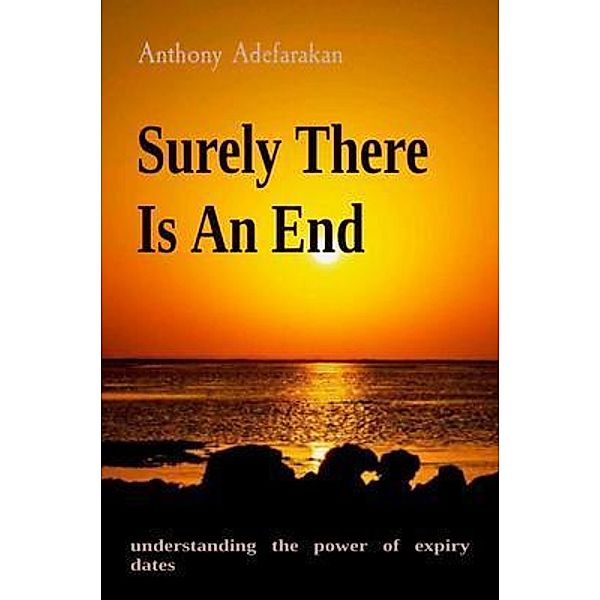 Surely There Is An End, Anthony O Adefarakan