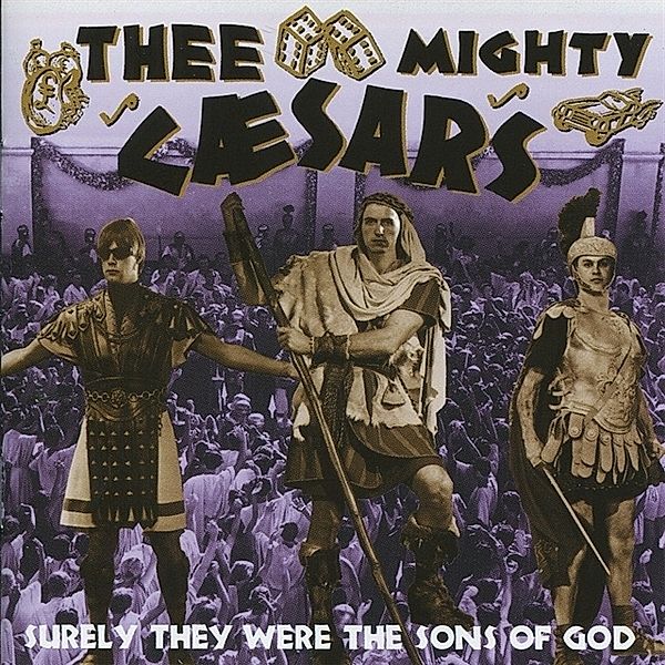 SURELY THEY WERE THE SONS OF GOD, Thee Mighty Caesars