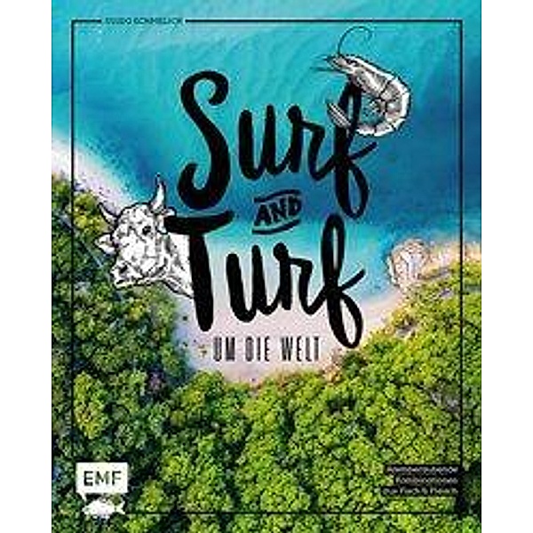 Surf and Turf um die Welt - Das Erlebniskochbuch, Guido Schmelich