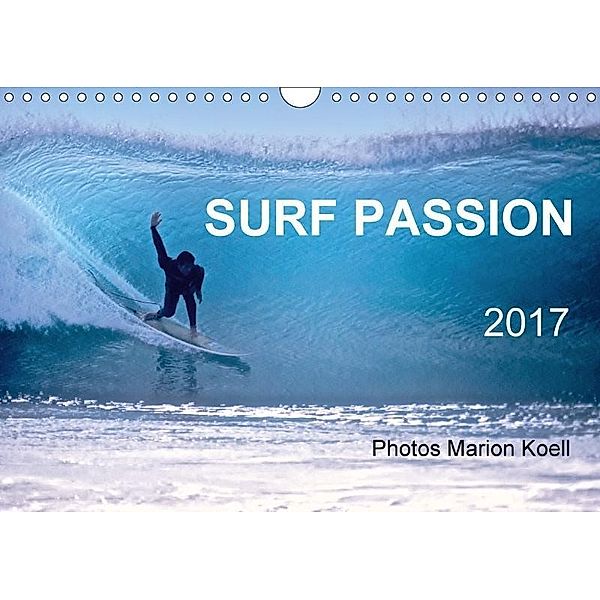 SURF PASSION 2017 Photos von Marion Koell (Wandkalender 2017 DIN A4 quer), Marion Koell, Marion                          10001471178 Koell