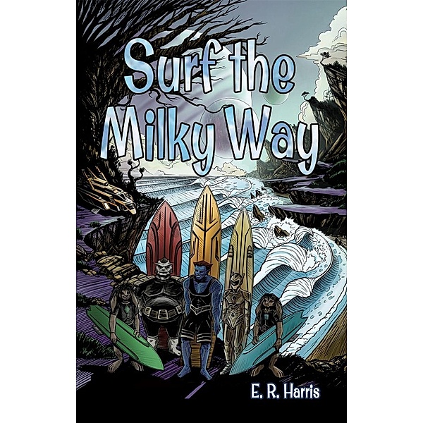 Surf the Milky Way / Gatekeeper Press, E. R. Harris