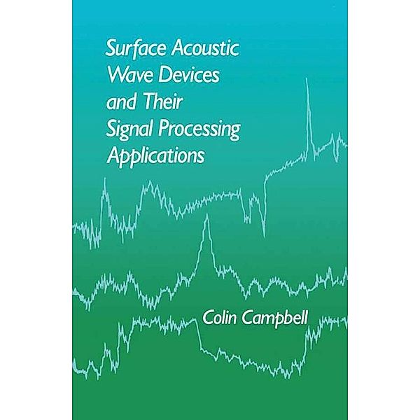Surface Acoustic Wave Devices and Their Signal Processing Applications, Colin Campbell
