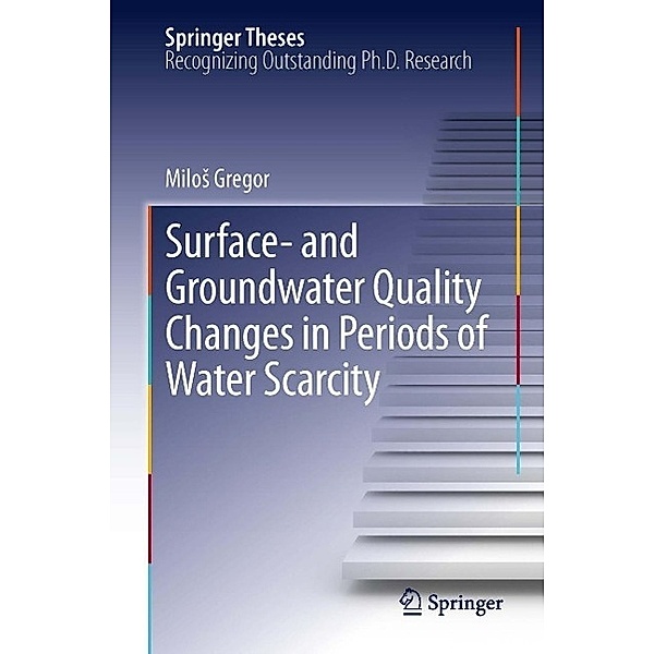 Surface- and Groundwater Quality Changes in Periods of Water Scarcity / Springer Theses, Milos Gregor