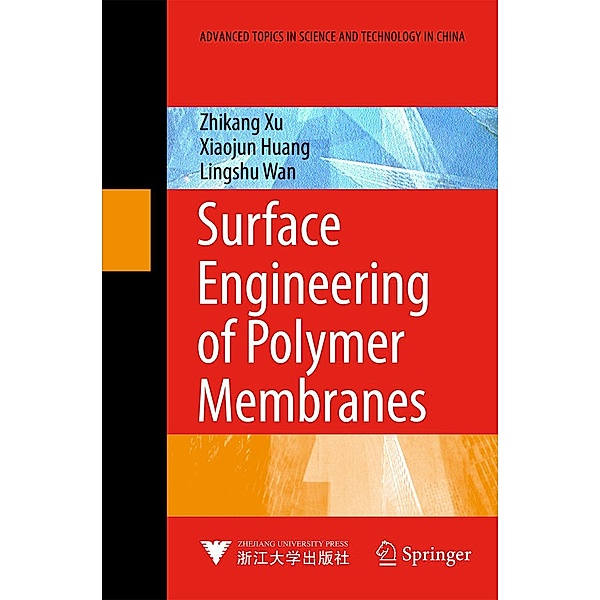 Surface Engineering of Polymer Membranes / Advanced Topics in Science and Technology in China, Zhi-Kang Xu, Xiao-Jun Huang, Ling-Shu Wan