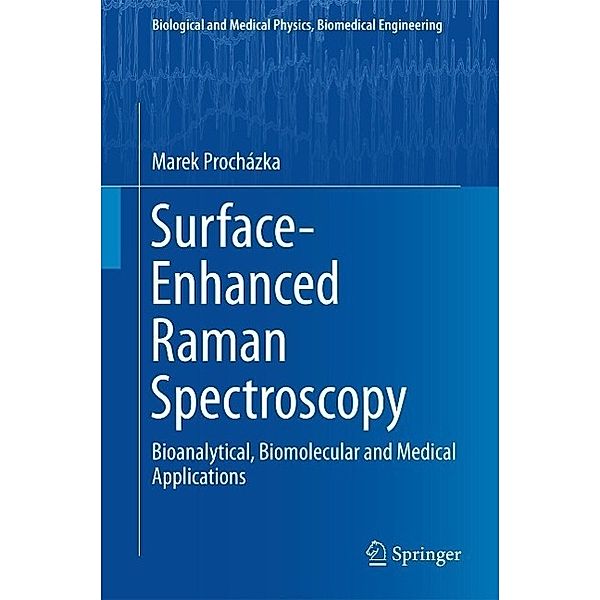 Surface-Enhanced Raman Spectroscopy / Biological and Medical Physics, Biomedical Engineering, Marek Prochazka