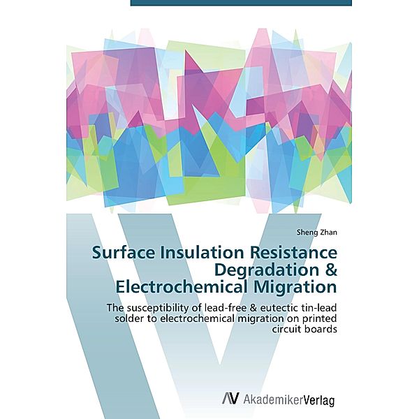 Surface Insulation Resistance Degradation & Electrochemical Migration, Sheng Zhan