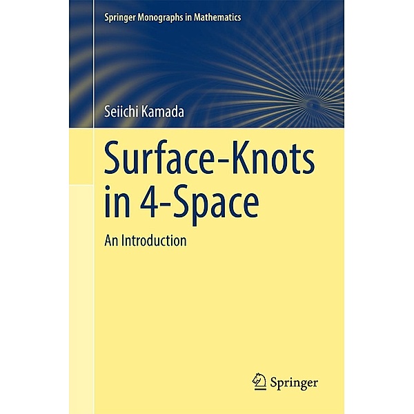 Surface-Knots in 4-Space / Springer Monographs in Mathematics, Seiichi Kamada
