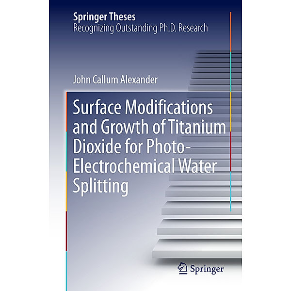 Surface Modifications and Growth of Titanium Dioxide for Photo-Electrochemical Water Splitting, John Alexander