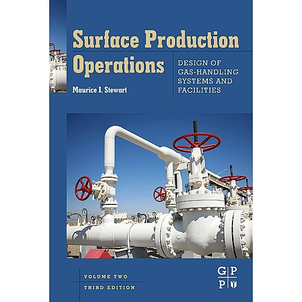Surface Production Operations: Vol 2: Design of Gas-Handling Systems and Facilities, Maurice Stewart