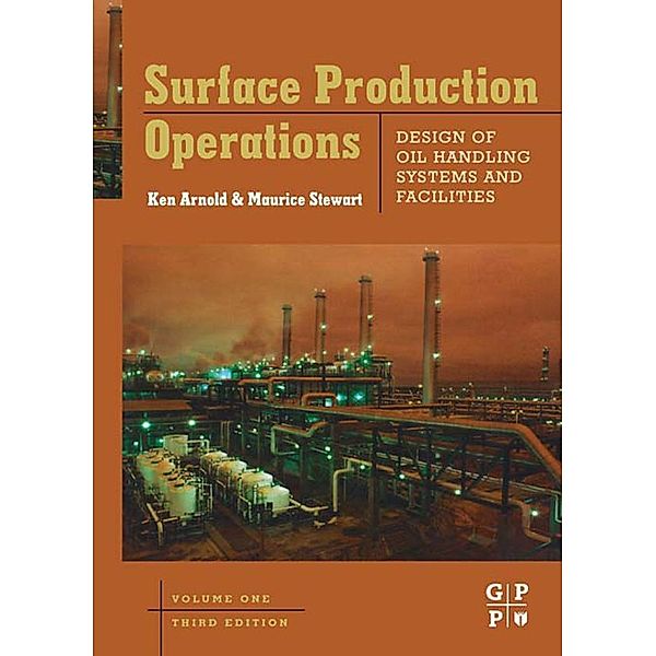 Surface Production Operations, Volume 1, Maurice Stewart, Ken E. Arnold