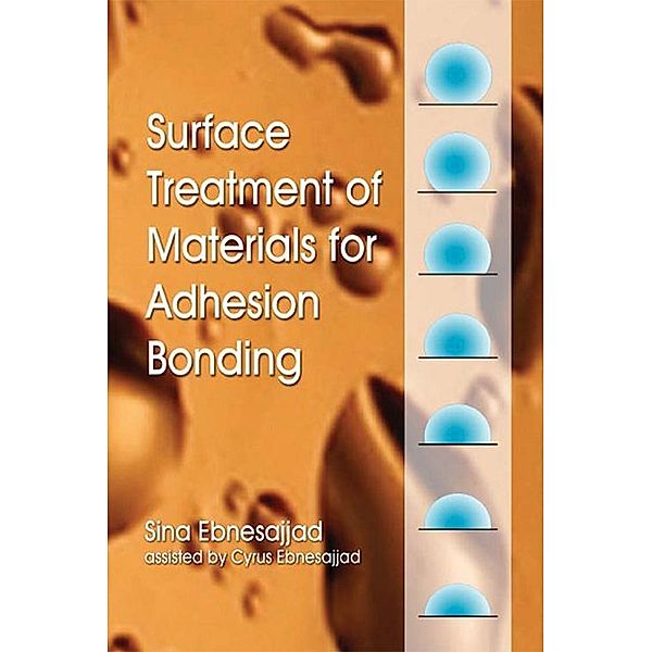 Surface Treatment of Materials for Adhesion Bonding, Sina Ebnesajjad, Cyrus Ebnesajjad