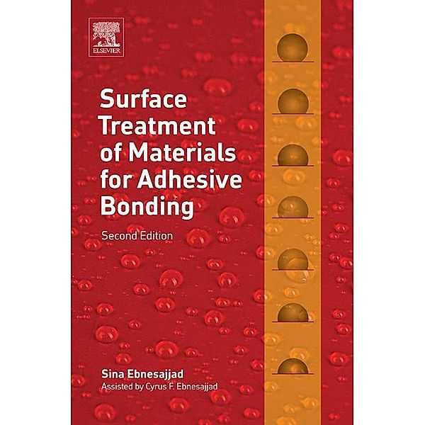 Surface Treatment of Materials for Adhesive Bonding, Sina Ebnesajjad, Cyrus Ebnesajjad