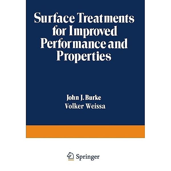 Surface Treatments for Improved Performance and Properties / Sagamore Army Materials Research Conference Proceedings Bd.26, John J. Burke, Volker Weiss