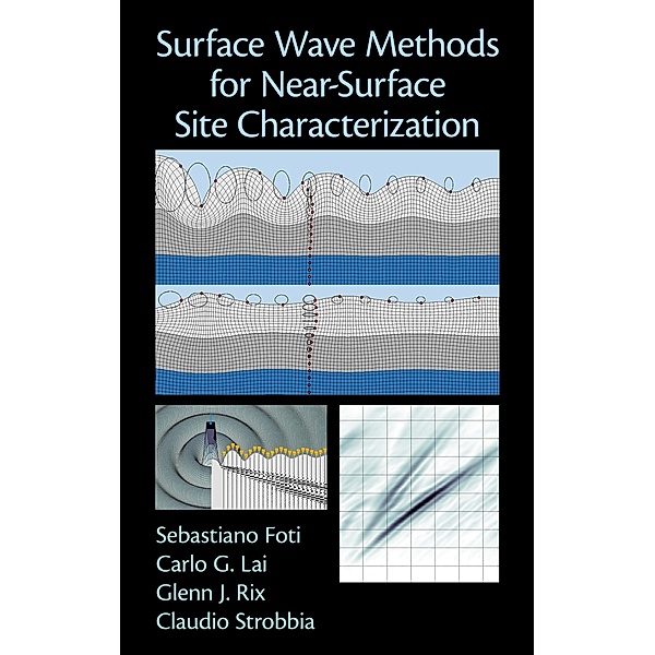 Surface Wave Methods for Near-Surface Site Characterization, Sebastiano Foti, Carlo Lai, Glenn J. Rix, Claudio Strobbia