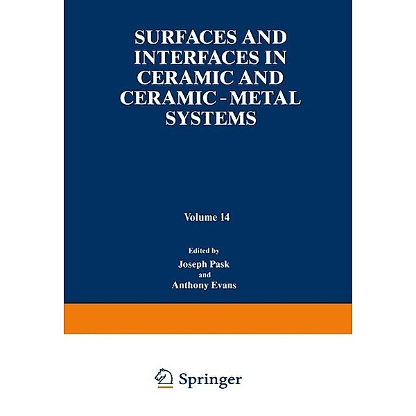Surfaces and Interfaces in Ceramic and Ceramic - Metal Systems / Materials Science Research Bd.14, Joseph Pask, Anthony Evans
