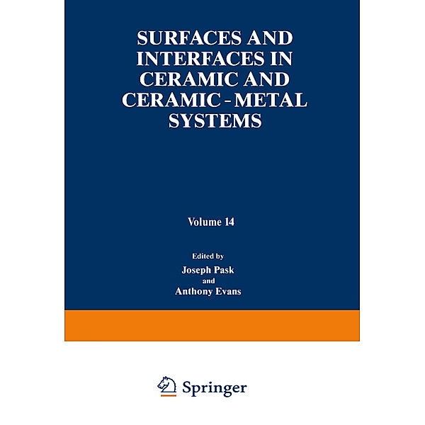 Surfaces and Interfaces in Ceramic and Ceramic - Metal Systems, Joseph Pask, Anthony Evans