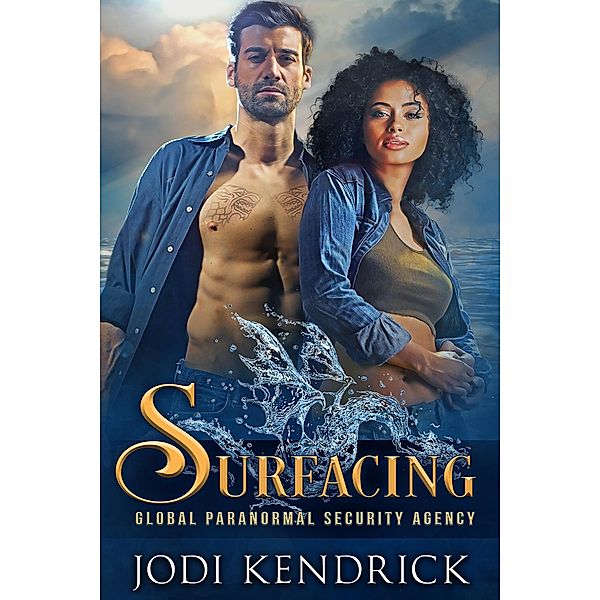 Surfacing (The Global Paranormal Security Agency: Aquatic Investigations, #2) / The Global Paranormal Security Agency: Aquatic Investigations, Jodi Kendrick