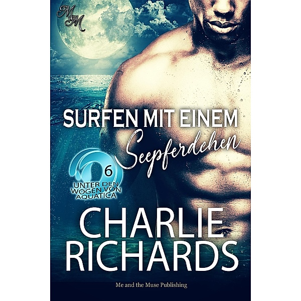 Surfen mit einem Seepferdchen / Unter den Wogen von Aquatica Bd.6, Charlie Richards