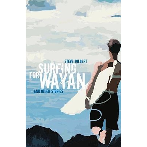 Surfing for Wayan, Steve Tolbert