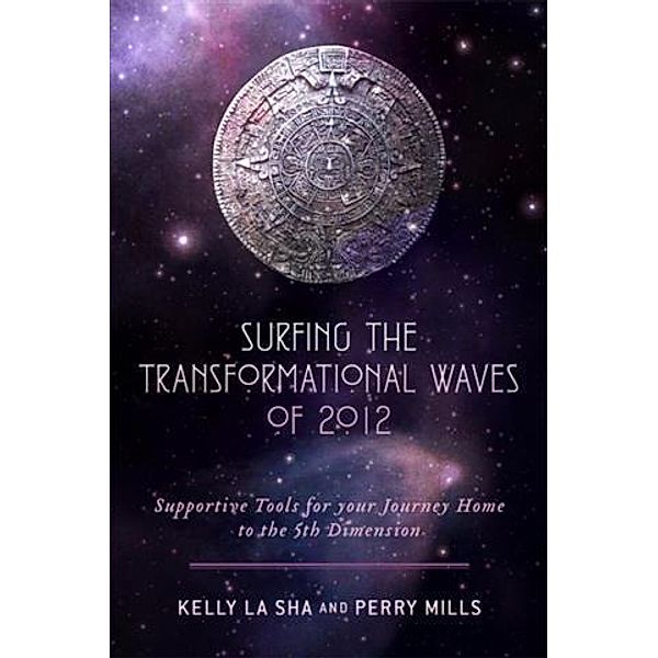 Surfing the Transformational Waves of 2012, Kelly La Sha