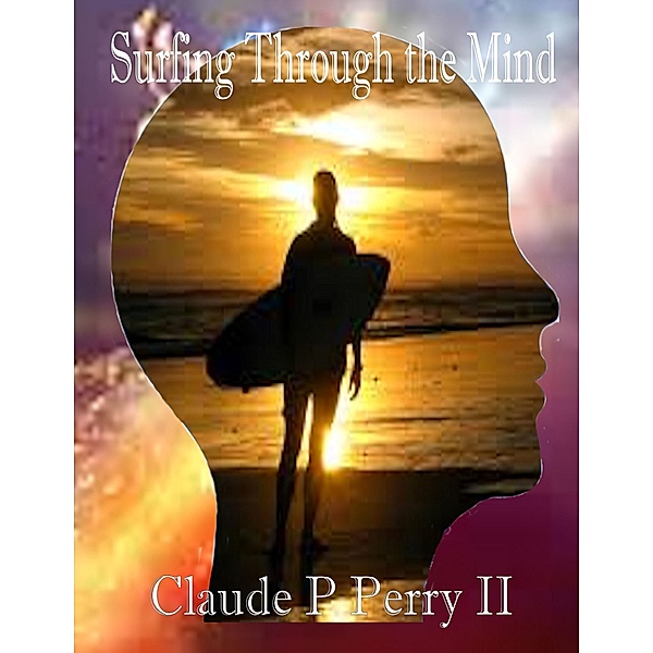 Surfing Through the Mind: An Anthology, Claude P Perry II