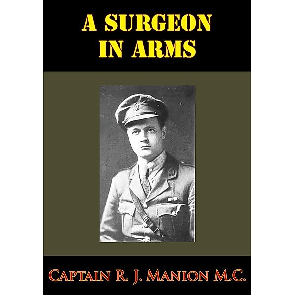 Surgeon In Arms [Illustrated Edition], Captain R. J. Manion M. C.