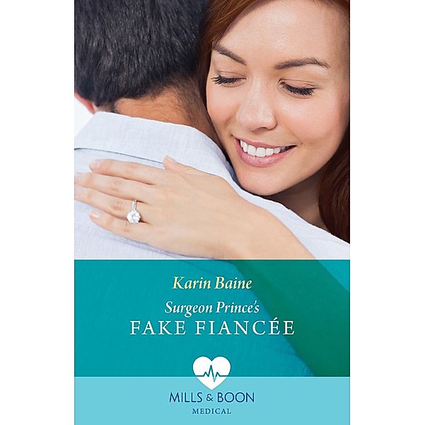 Surgeon Prince's Fake Fiancée (Royal Docs, Book 1) (Mills & Boon Medical), Karin Baine