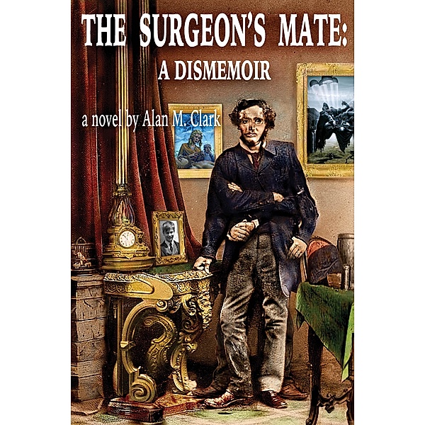 Surgeon's Mate: A Dismemoir / Imagination Fully Dilated Publishing, Alan M. Clark