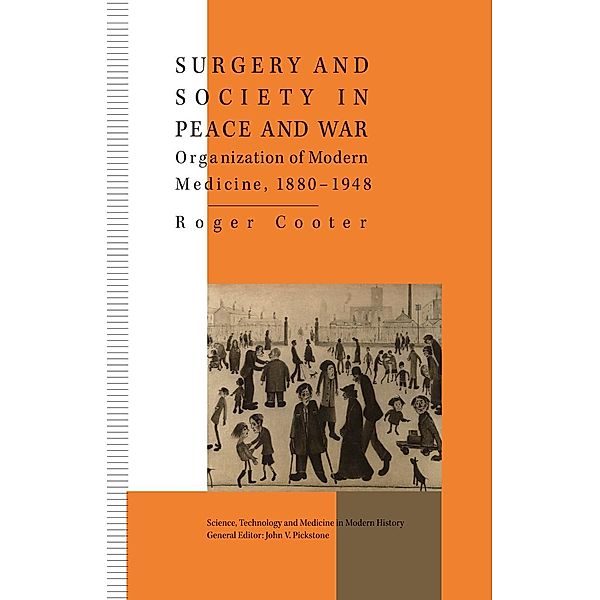 Surgery and Society in Peace and War / Science, Technology and Medicine in Modern History, R. Cooter