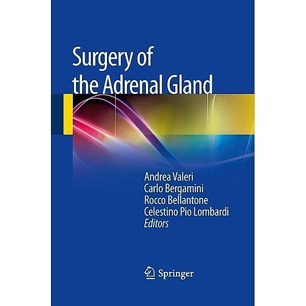 Surgery of the Adrenal Gland, Andrea Valeri, Carlo Bergamini, Rocco Bellantone