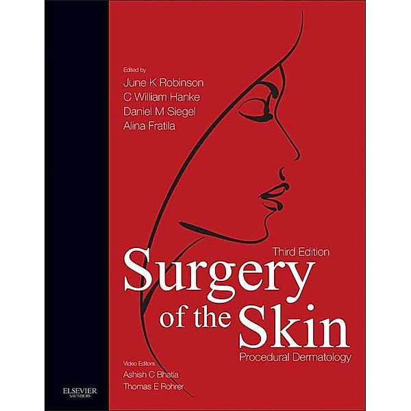 Surgery of the Skin E-Book, June K. Robinson, C. William Hanke, Daniel Mark Siegel, Alina Fratila, Ashish C Bhatia, Thomas E. Rohrer