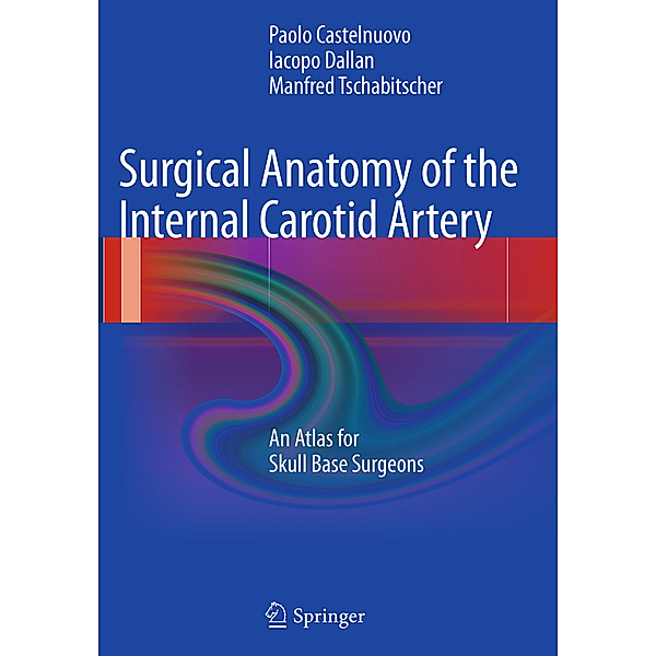 Surgical Anatomy of the Internal Carotid Artery, Paolo Castelnuovo, Iacopo Dallan, Manfred Tschabitscher