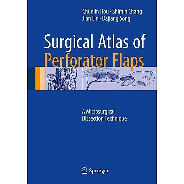 Surgical Atlas of Perforator Flaps, Chunlin Hou, Shimin Chang, Jian Lin, Dajiang Song